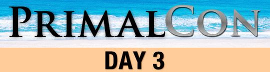 PrimalCon - Day 3 PrimalCon day3