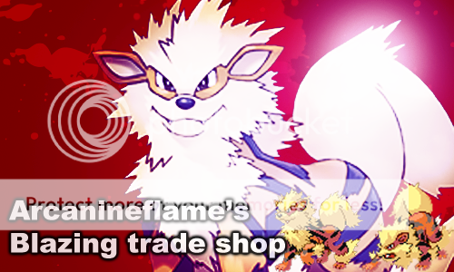 Arcanineflame's Blazing Trade Shop With Iv'd, Shinies, Giveaways And Much More!