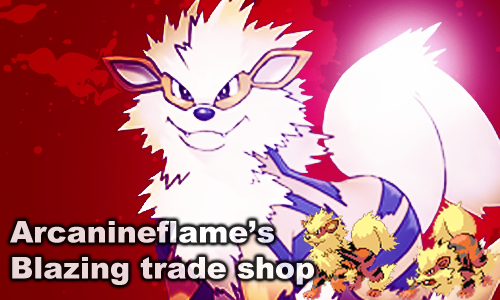 Arcanineflame's Blazing Trade Shop With Iv'd, Shinies, Giveaways And Much More!